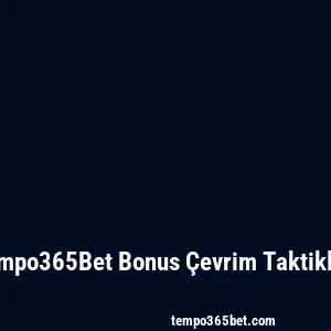 Tempo365Bet Bonus Çevrim Taktikleri