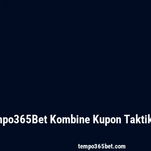 Tempo365Bet Kombine Kupon Taktikleri