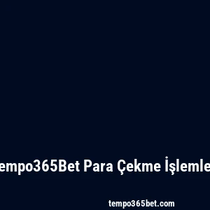 Tempo365Bet Para Çekme İşlemleri