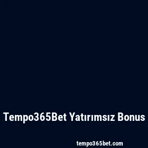 Tempo365Bet Yatırımsız Bonus